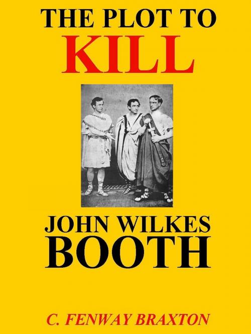 Cover of the book the Plot to Kill John Wilkes Booth by C. Fenway Braxton, Martian Publishing