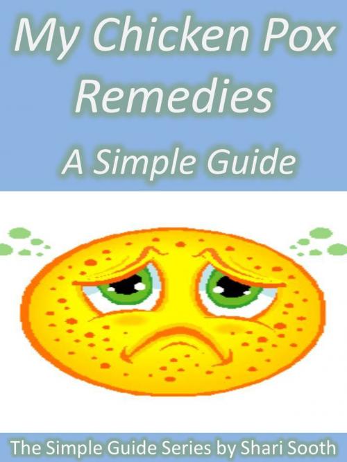 Cover of the book My Chicken Pox Remedies: A Simple Guide by Shari Sooth, Shari Sooth