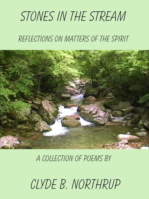 Cover of the book Stones in the Stream: Reflections of Matters of the Spirit by Clyde B Northrup, Clyde B Northrup