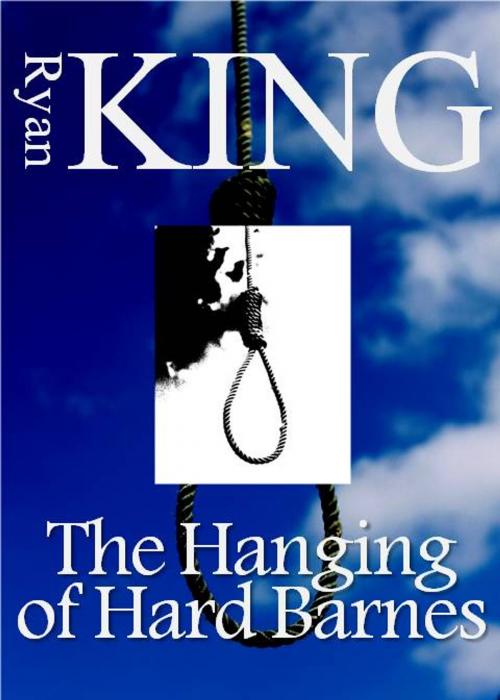Cover of the book The Hanging of Hard Barnes by Ryan King, Three Kings Publishers