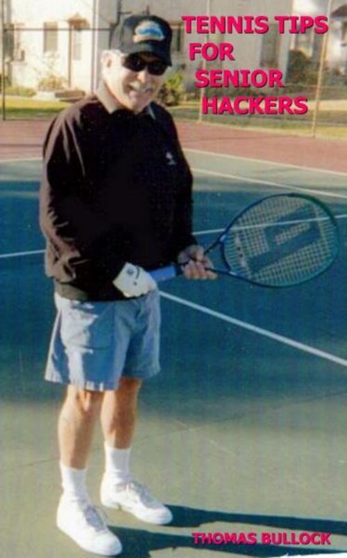 Cover of the book Tennis Tips For Senior Tennis Hackers by Thomas Bullock, Thomas Bullock