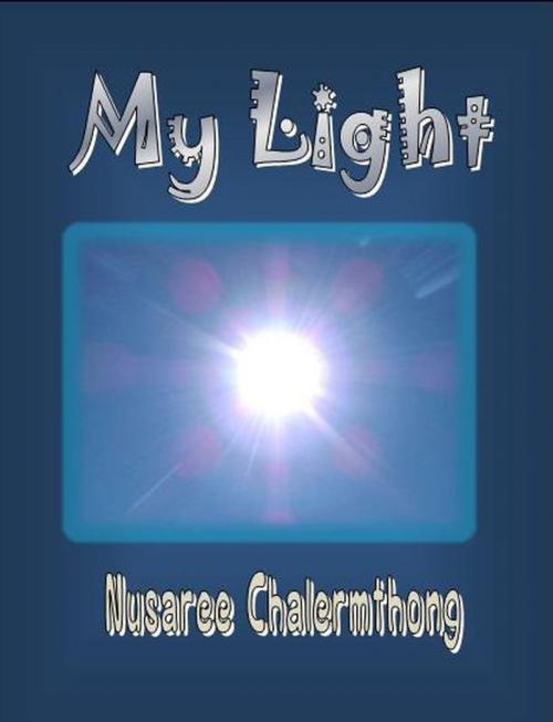 Cover of the book My Light by Nusaree C, Nusaree C