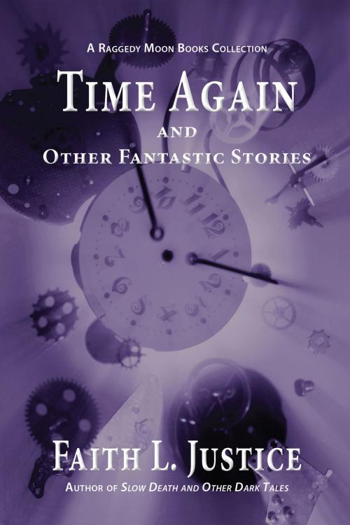 Cover of the book Time Again and Other Fantastic Stories by Faith L. Justice, Faith L. Justice
