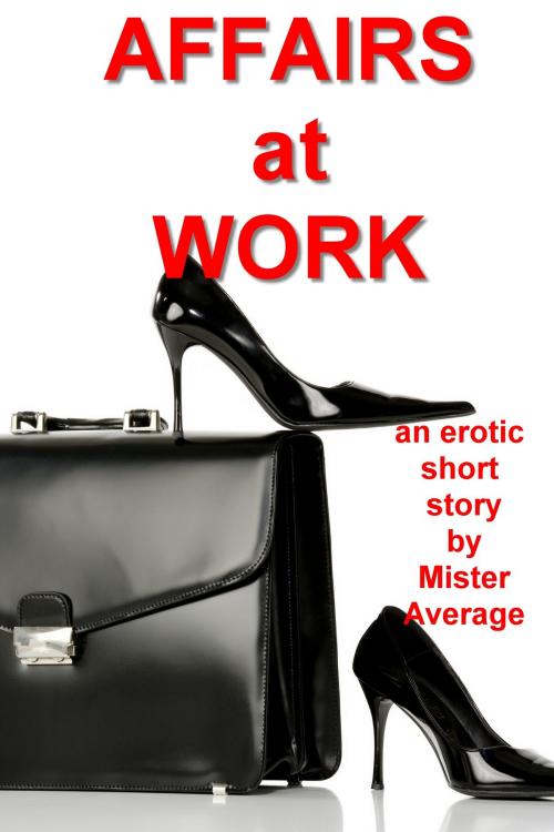 Cover of the book Affairs at Work by Mister Average, Mister Average