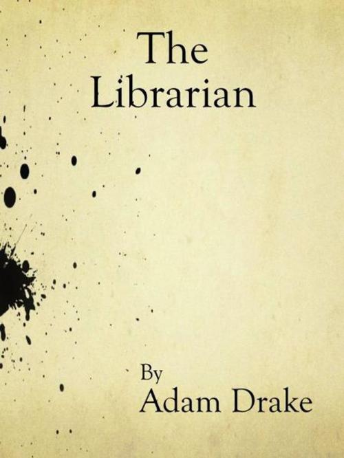 Cover of the book The Librarian by Adam Drake, Adam Drake