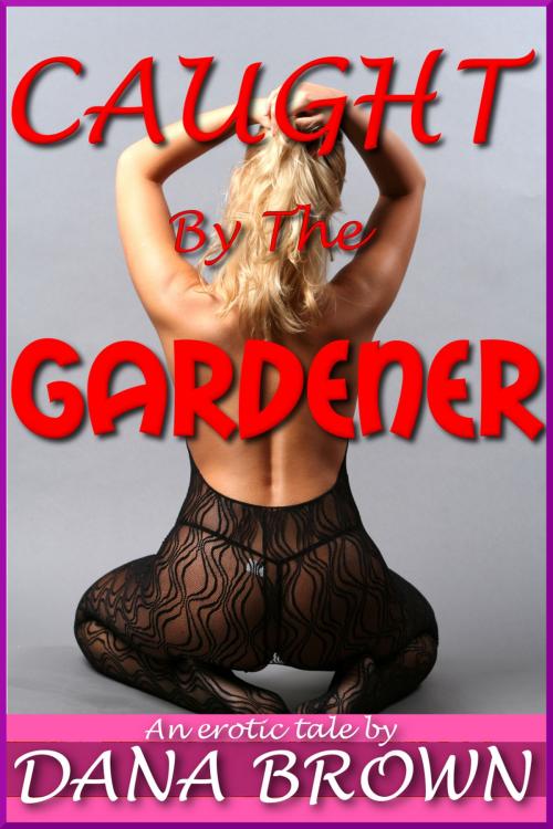 Cover of the book Caught by the Gardener! by Dana Brown, Dana Brown
