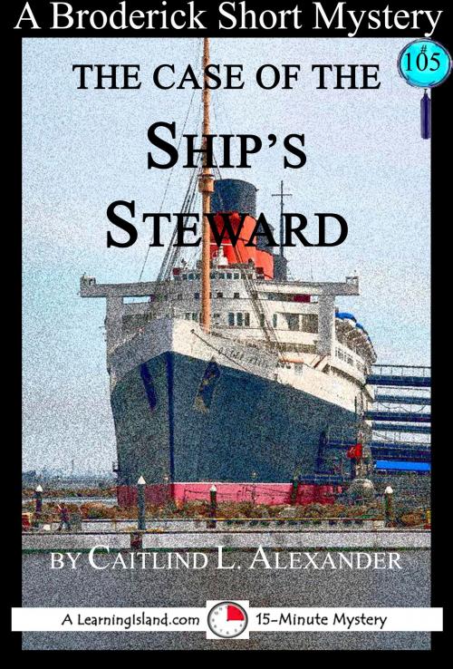 Cover of the book The Case of the Ship's Steward: A 15-Minute Brodericks Mystery by Caitlind L. Alexander, LearningIsland.com