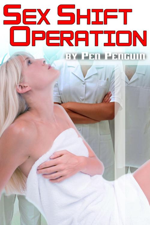 Cover of the book Sex Shift Operation (transgender doctor newhalf erotica) by Pen Penguin, Pen Penguin