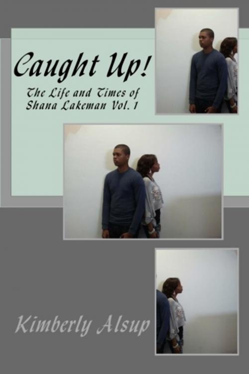 Cover of the book Caught Up! The Life and Times of Shana Lakeman by Kimberly Alsup, Kimberly Alsup
