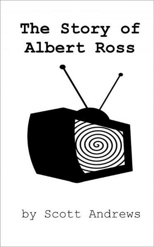 Cover of the book The Story of Albert Ross by Scott Andrews, Scott Andrews