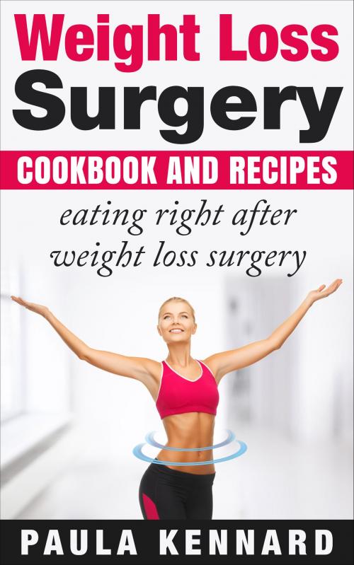 Cover of the book Weight Loss Surgery Cookbook: Eating Right After Weight Loss Surgery by Paula Kennard, AP Publishing