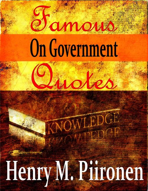 Cover of the book Famous Quotes on Government by Henry M. Piironen, Henry M. Piironen