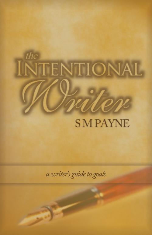 Cover of the book The Intentional Writer: a writer's guide to goals by S. M. Payne, Sunlight Books