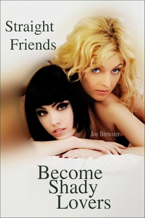 Cover of the book Straight Friends Become Shady Lovers by Joe Brewster, TFS21plus