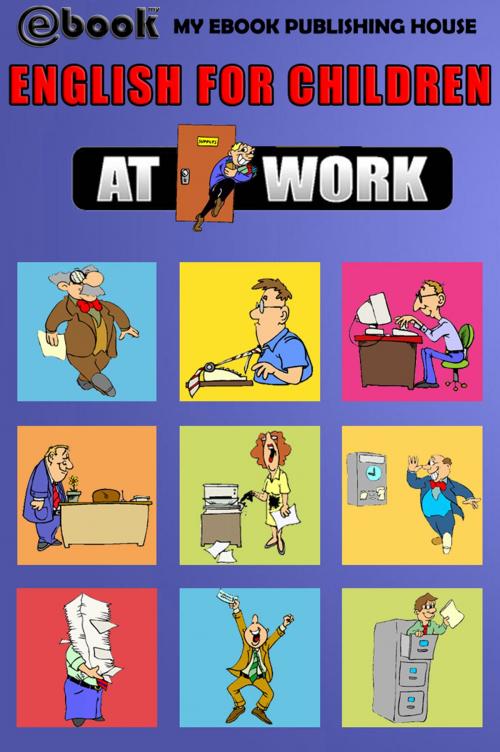 Cover of the book English for Children: At Work by My Ebook Publishing House, My Ebook Publishing House