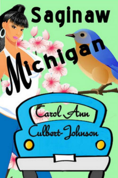 Cover of the book Saginaw, Michigan (Short Story) by Carol Ann Culbert Johnson, Carol Ann Culbert Johnson