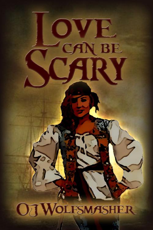 Cover of the book Love Can Be Scary by OJ Wolfsmasher, Bard and Book