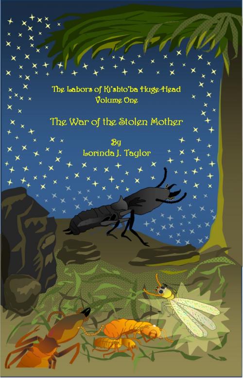 Cover of the book The Labors of Ki'shto'ba Huge-Head: Volume One: The War of the Stolen Mother by Lorinda J Taylor, Lorinda J Taylor