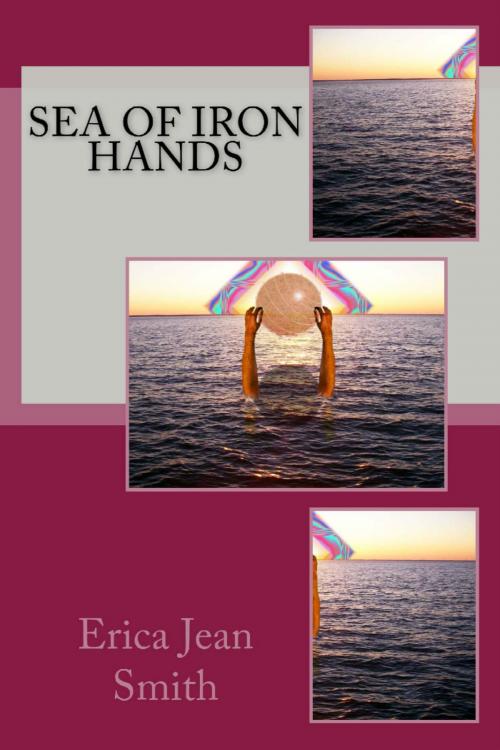 Cover of the book Sea of Iron Hands by Erica Jean Smith, Erica Jean Smith