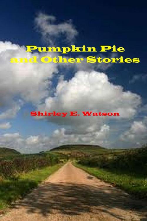Cover of the book Pumpkin Pie and Other Stories by Shirley E. Watson, Shirley E. Watson