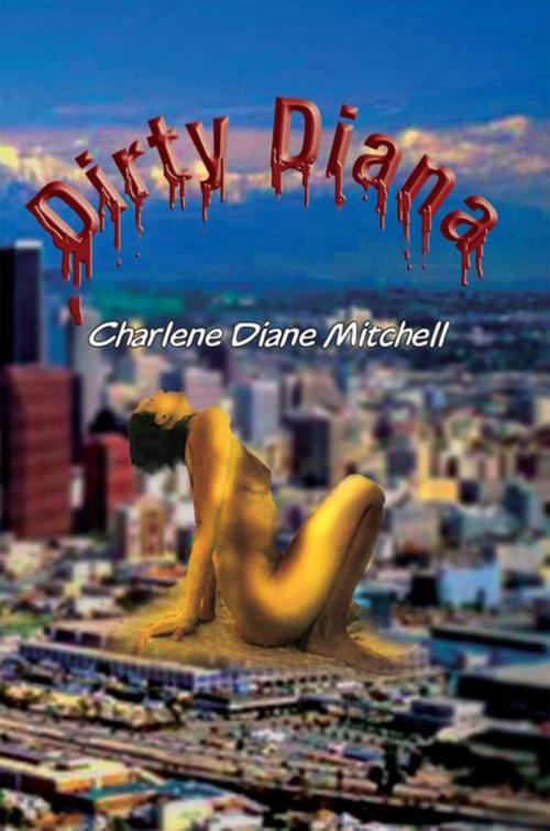 Cover of the book Dirty Diana by Charlene Diane Mitchell, Xlibris US