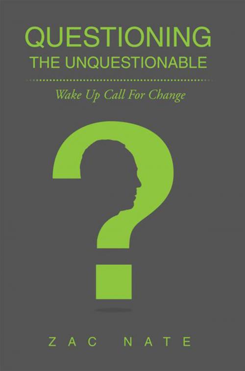 Cover of the book Questioning the Unquestionable by Zac Nate, Xlibris UK