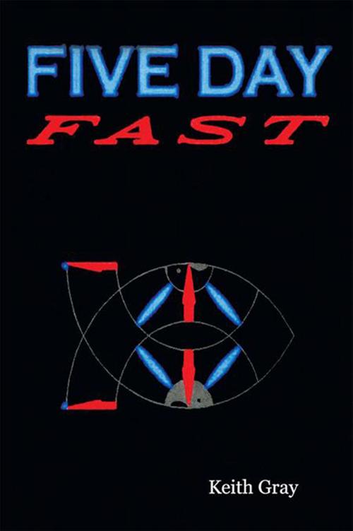 Cover of the book Five Day Fast by Keith Gray, Xlibris US