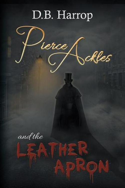 Cover of the book Pierce Ackles and the Leather Apron by D.B. Harrop, AuthorHouse
