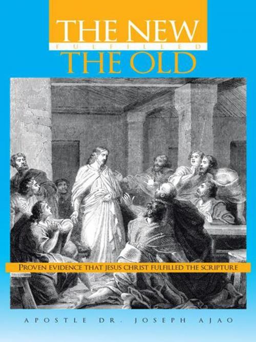 Cover of the book The New Fulfilled the Old by Dr. Joseph Ajao Apostle, AuthorHouse