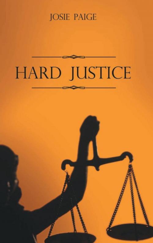 Cover of the book Hard Justice by Josie Paige, AuthorHouse UK