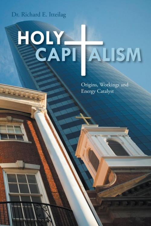 Cover of the book Holy Capitalism by Dr. Richard E. Itteilag, AuthorHouse