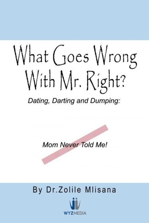 Cover of the book What Goes Wrong with Mr. Right? by Dr. Zolile Mlisana, AuthorHouse UK