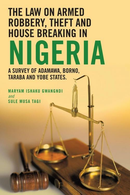 Cover of the book The Law on Armed Robbery, Theft and House Breaking in Nigeria by Ishaku Gwangndi, Sule Musa Tagi, AuthorHouse UK