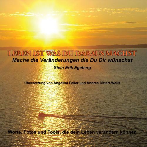 Cover of the book Leben Ist Was Du Daraus Machst by Stein Erik Egeberg, AuthorHouse UK