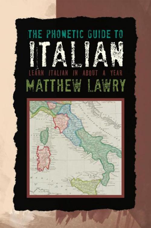 Cover of the book The Phonetic Guide to Italian by Matthew Lawry, AuthorHouse UK