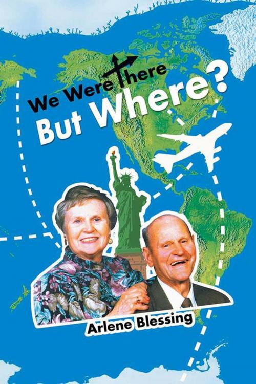 Cover of the book We Were There but Where? by Arlene Blessing, AuthorHouse