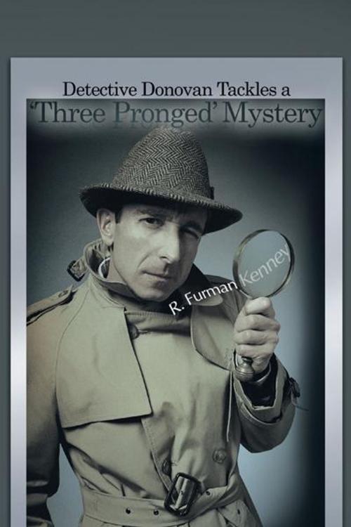 Cover of the book Detective Donovan Tackles a ‘Three Pronged’ Mystery by R. Furman Kenney, AuthorHouse