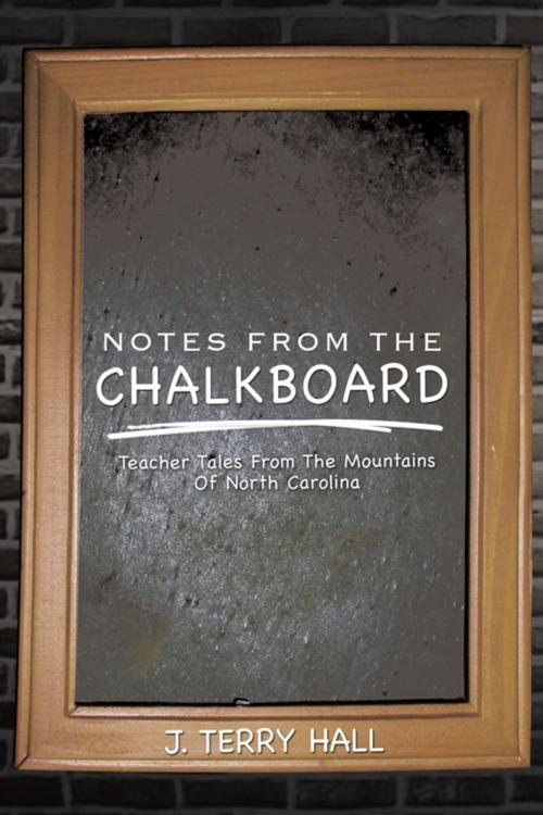 Cover of the book Notes from the Chalkboard by J. TERRY HALL, AuthorHouse