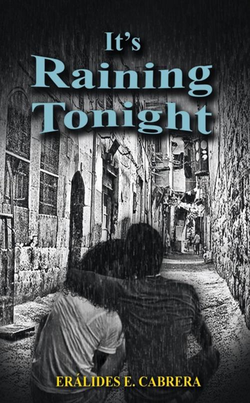 Cover of the book It’S Raining Tonight by Eralides E. Cabrera, AuthorHouse