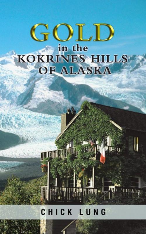 Cover of the book Gold in the Kokrines Hills of Alaska by Chick Lung, AuthorHouse