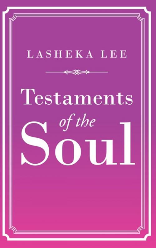 Cover of the book Testaments of the Soul by Lasheka Lee, AuthorHouse