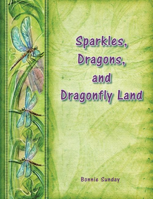 Cover of the book Sparkles, Dragons and Dragonfly Land by Bonnie Sunday, AuthorHouse