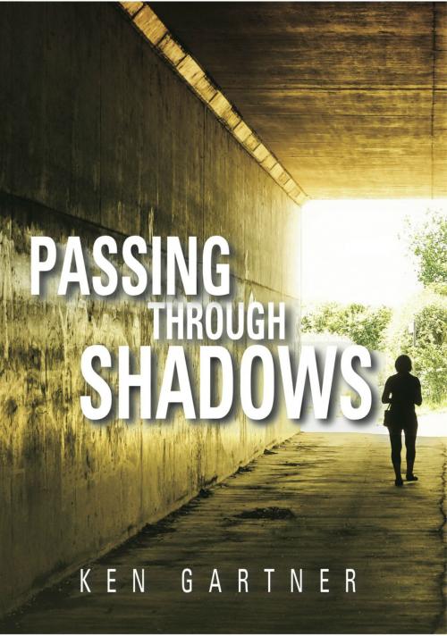 Cover of the book Passing Through Shadows by Ken Gartner, BookBaby