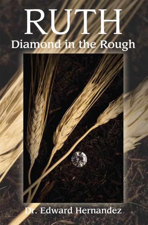 Cover of the book Ruth – Diamond in the Rough by Rev. Dr. Edward Hernandez, Essence Publishing