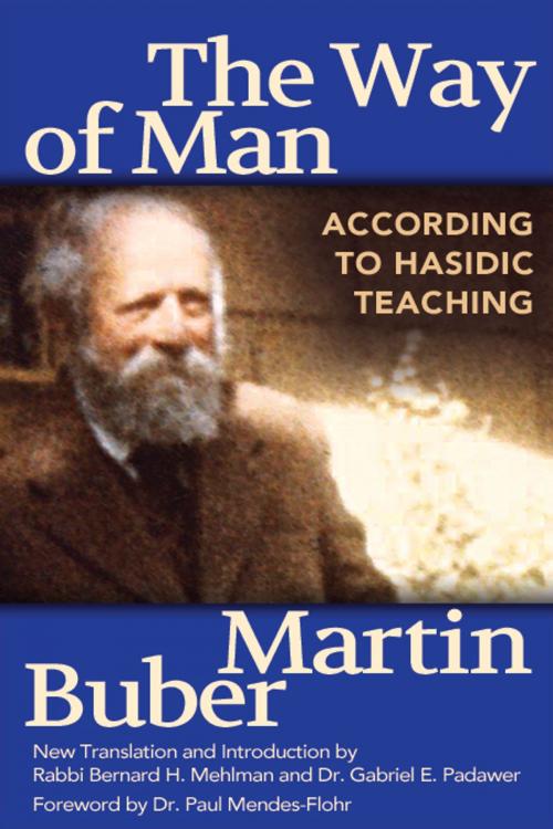 Cover of the book The Way of Man: According to Hasidic Teaching by Martin Buber, Bernard H. Mehlman, Gabriel E. Padawer, Jewish Lights Publishing