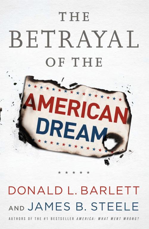 Cover of the book The Betrayal of the American Dream by Donald L. Barlett, James B. Steele, PublicAffairs