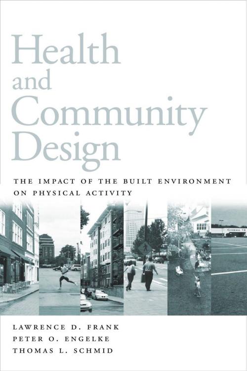Cover of the book Health and Community Design by Lawrence Frank, Peter Engelke, Thomas Schmid, Island Press