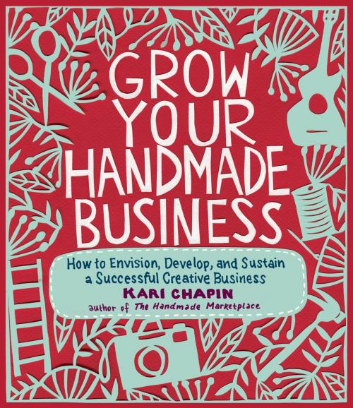 Cover of the book Grow Your Handmade Business by Kari Chapin, Storey Publishing, LLC