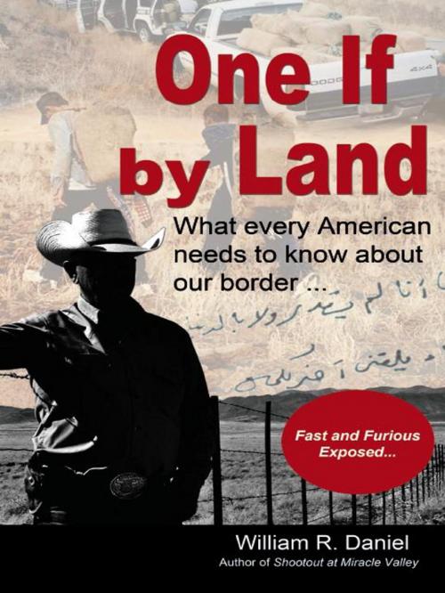 Cover of the book One If by Land: What every American needs to know about our border by William R. Daniel, Wheatmark