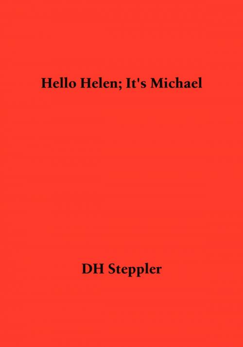 Cover of the book Hello Helen; It's Michael by DH Steppler, FastPencil, Inc.